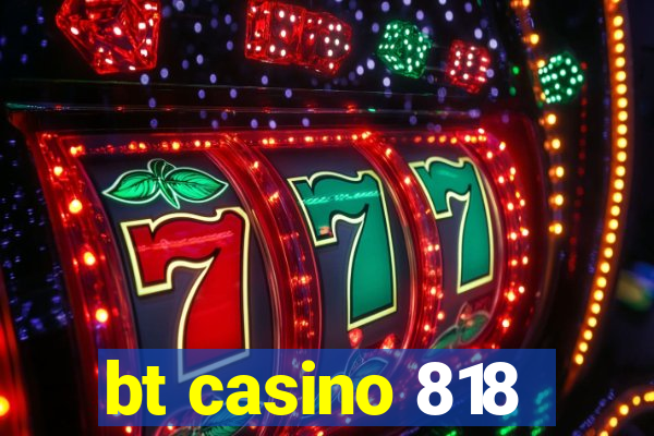 bt casino 818